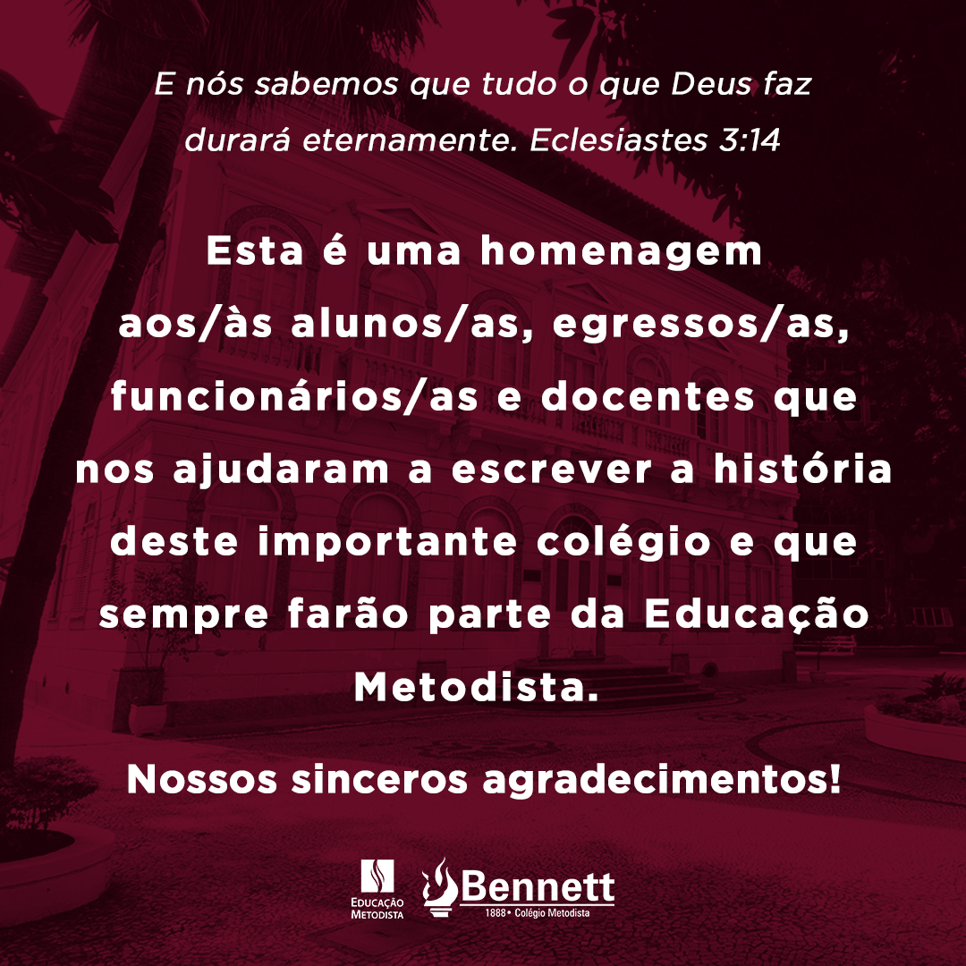 Esta é uma homenagem aos/às alunos/as, egressos/as, funcionários/as e docentes que nos ajudaram a escrever a história deste importante colégio e que sempre farão parte da Educação Metodista. Nossos sinceros agradecimentos!